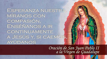 Oración de San Juan Pablo II a la Virgen de Guadalupe